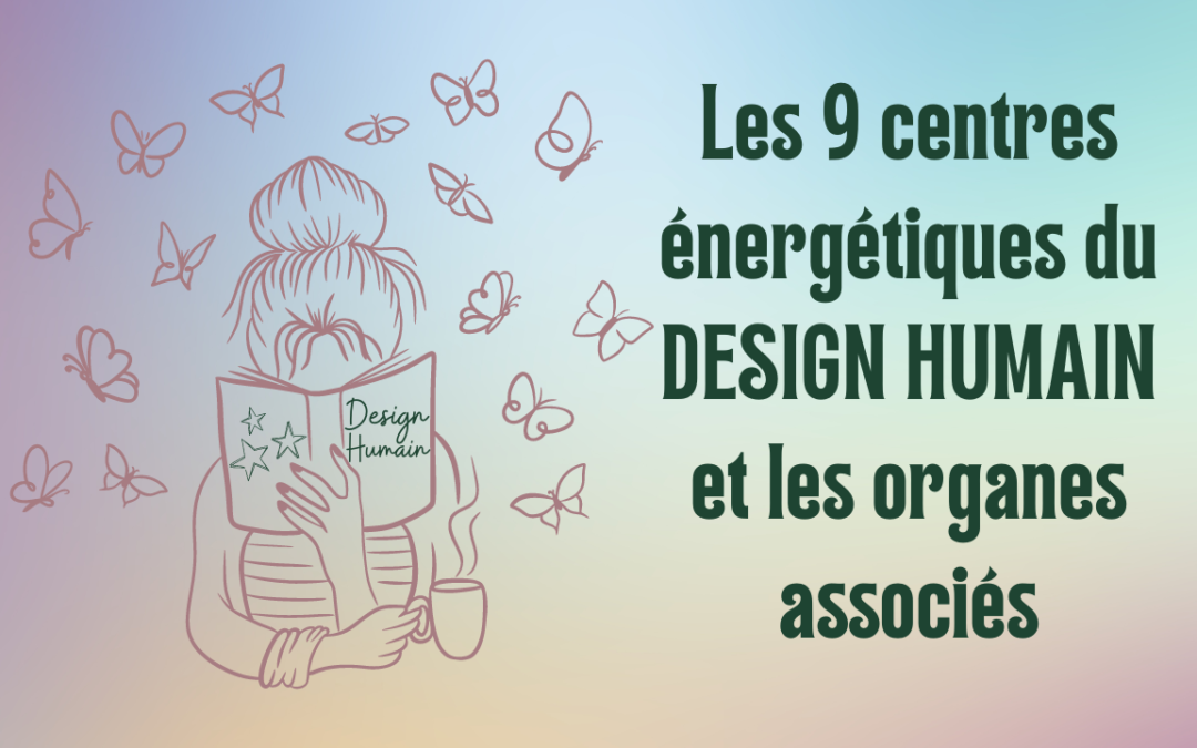 LES 9 CENTRES DU DESIGN HUMAIN & LIEN AVEC LES ORGANES